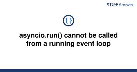Solved Asyncio Run Cannot Be Called From A Running To Answer