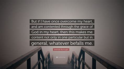 Jeremiah Burroughs Quote But If I Have Once Overcome My Heart And Am