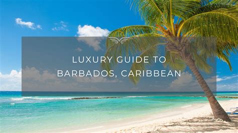 Luxury Guide To Barbados Caribbean