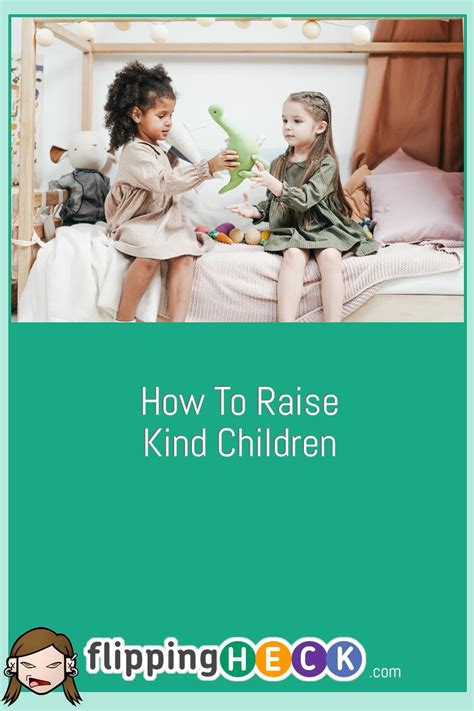 How To Raise Kind Children Flipping Heck