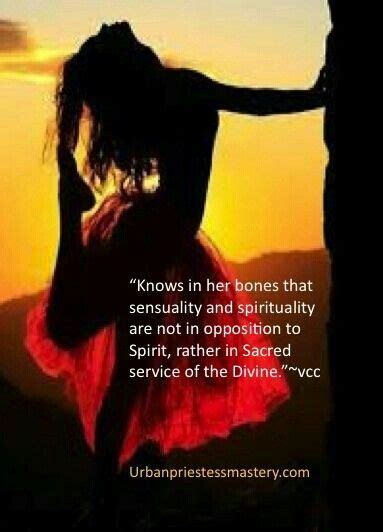 Sensuality And Spirit Woman Spirituality Quotes Divine Goddess