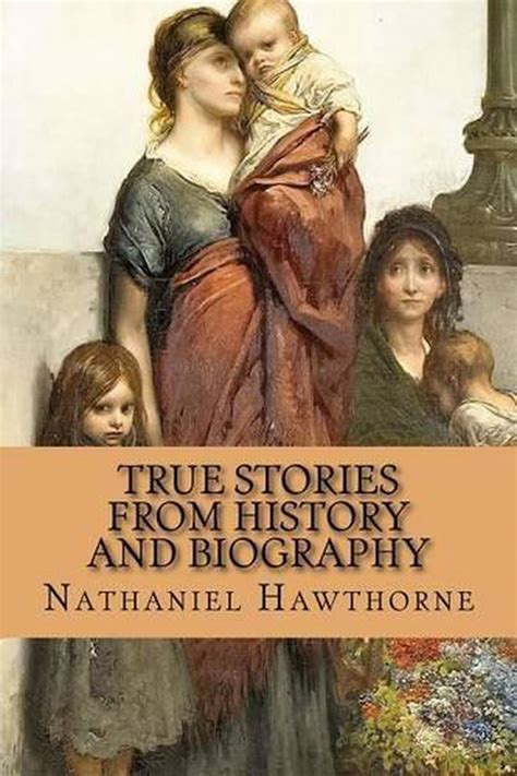 True Stories From History And Biography By Nathaniel Hawthorne English