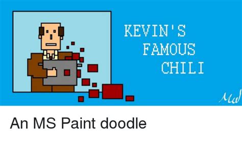 The office 10 kevin memes devoted fans will love screenrant. KEVIN S FAMOUS CHILI an MS Paint Doodle | Chilis Meme on ...