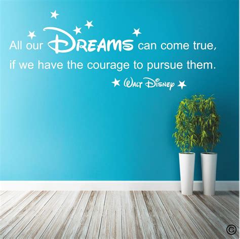 Walt Disney Quote All Our Dreams Can Come True If We Have The Courage