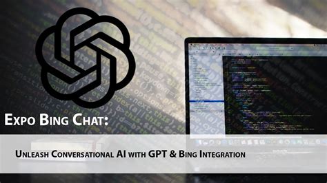Expo Bing Chat Unleash Conversational Ai With Gpt And Bing Integration