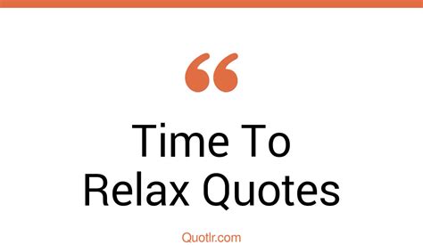166 surprising time to relax quotes that will unlock your true potential