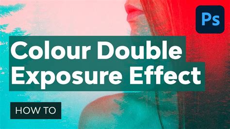 How To Create A Colour Double Exposure Effect In Adobe