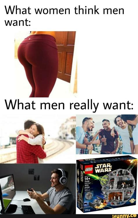 What Women Think Men Want Es What Men Really Want Ifunny