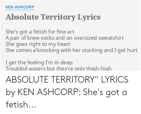 Ken Ashcorp Absolute Territory Lyrics She S Got A Fetish For Fine Art A Pair Of Knee Socks And
