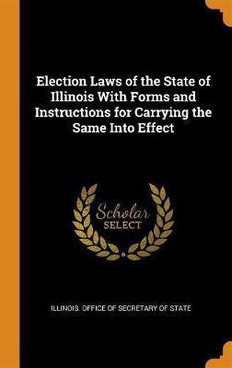Election Laws Of The State Of Illinois With Forms And Instructions For