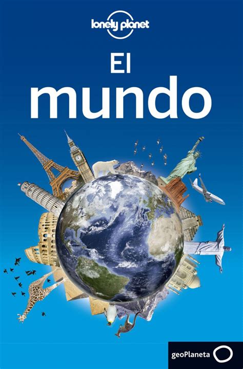 Lonely Planet Publica La Primera Guía De Todo El Planeta Revista Gran