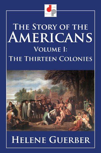 The Story Of The Americans Volume I The Thirteen Colonies Illustrated Kindle Edition By