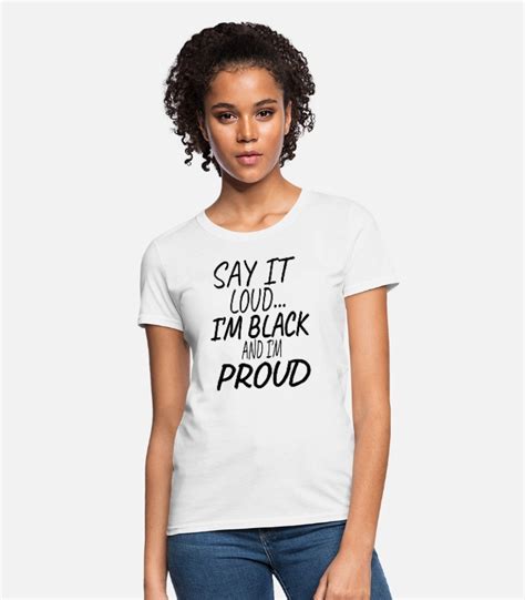 Say It Loud I M Black And I M Proud Women S T Shirt Spreadshirt T Shirts For Women Father