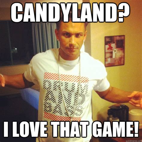 Candyland I Love That Game Drum And Bass Dj Pauly D Quickmeme