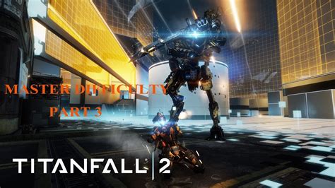 Titanfall 2 Master Difficulty Part 3 Youtube