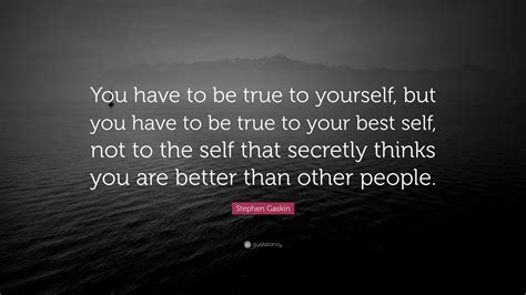 Stephen Gaskin Quote You Have To Be True To Yourself But You Have To