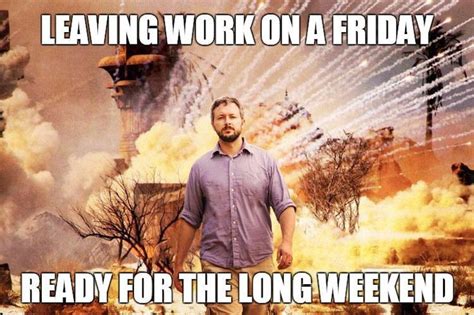 Leaving Work Long Weekend Friday Inspirational Social Memes Movie