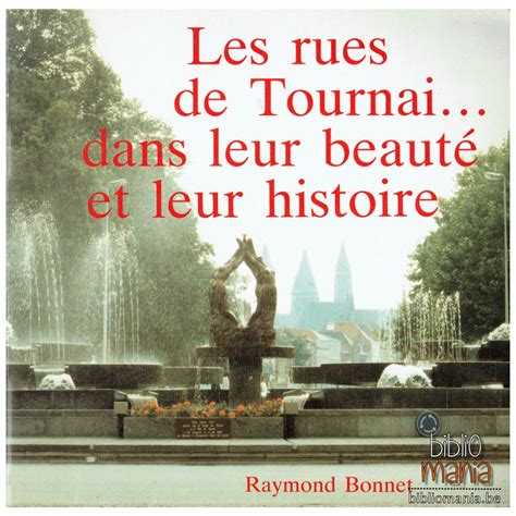 Les Rues De Tournai Dans Leur Beauté Et Leur Histoire Raymond