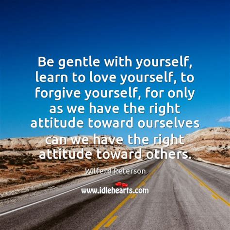 Be Gentle With Yourself Learn To Love Yourself To Forgive Yourself