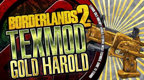Borderlands Texmod Gold Unkempt Harold Guide Youtube