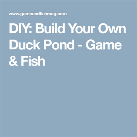 Some pond builders, particularly those who are accustomed to building fishing ponds, have a tendency to create steep banks. DIY: Build Your Own Duck Pond - Game & Fish | Duck pond ...