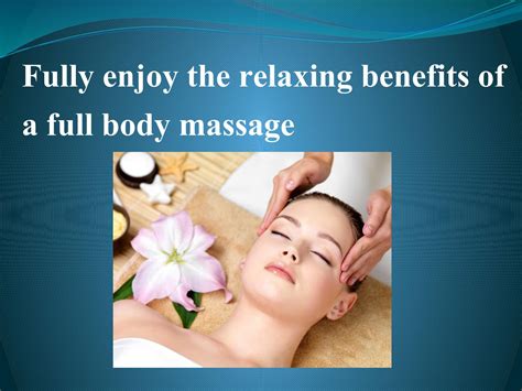 Fully Enjoy The Relaxing Benefits Of A Full Body Massage By