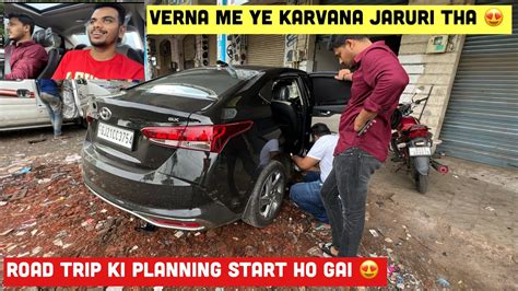 Hyundai Verna Me Ye Karvana Jaruri Tha Verna Me Road Trip Ki Planning Shuru 😍 Youtube