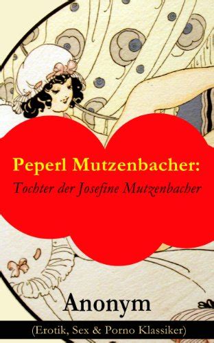 Peperl Mutzenbacher Tochter Der Josefine Mutzenbacher Erotik Sex And Porno Klassiker German