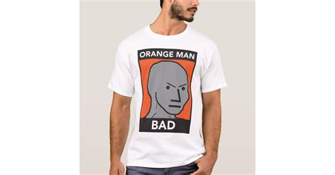 Orange Man Bad T Shirt Zazzle