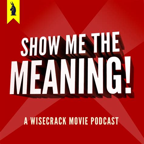 Show Me The Meaning A Wisecrack Movie Podcast Listen Via Stitcher