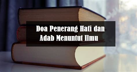 Check spelling or type a new query. Doa Belajar, Doa Penerang Hati Dan Adab Menuntut Ilmu ...