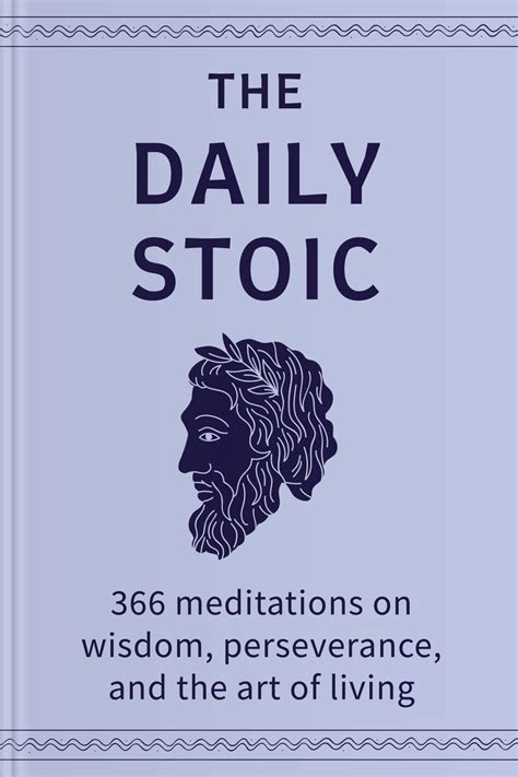 The Daily Stoic 366 Meditations On Wisdom Perseverance And The Art