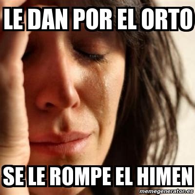 Meme Problems Le Dan Por El Orto Se Le Rompe El Himen