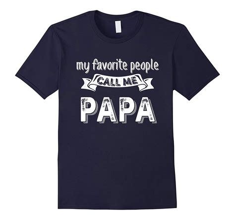 My Favorite People Call Me Papa T T Shirt Kitilan