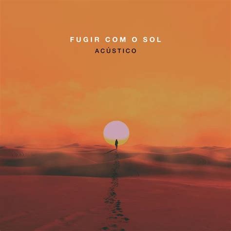 Oriente Fugir Com O Sol Acústico Lyrics Genius Lyrics