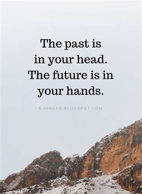 The Past Is In Your Head The Future Is In Your Hands Artofit