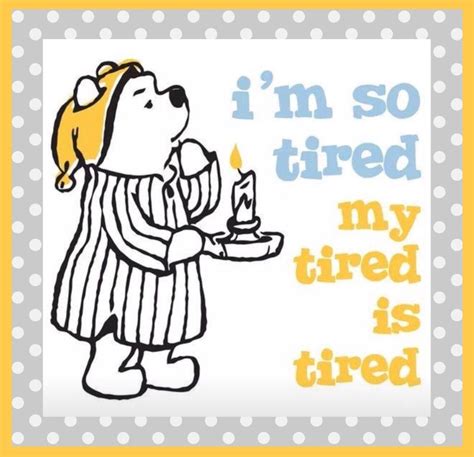 Im So Tired My Tired Is Tired Winnie The Pooh Quotes Pooh Quotes