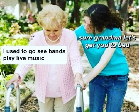 “sure grandma let s get you to bed” 22 memes