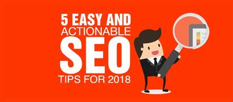 5 Easy And Actionable Seo Tips For 2018