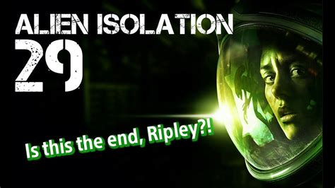 Alien Isolation The Final Episode Youtube