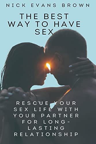 The Best Way To Have Sex The Best Way To Have Great Healthy Sex And Choose Right Sex Of Ur Body