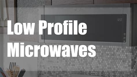 5 Best Low Profile Microwaves 2023 Space Saving Smart And Powerful