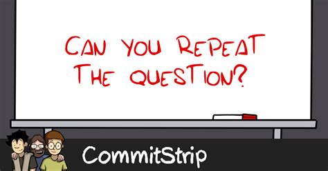 Can You Repeat The Question Commitstrip