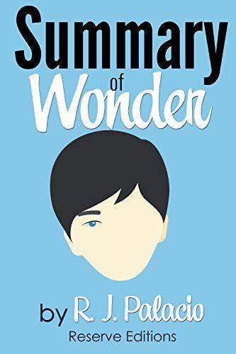 Summary Of Wonder By R J Palacio By Reserve Editions Goodreads