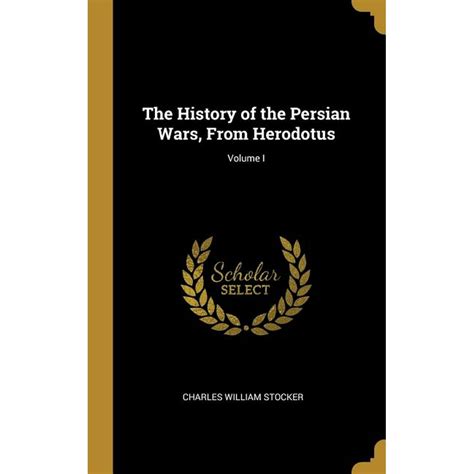 The History Of The Persian Wars From Herodotus Volume I Hardcover