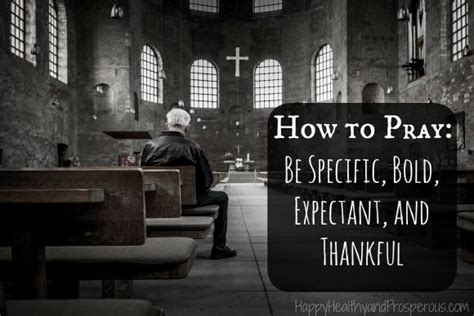 How To Pray Be Specific Bold Expectant And Thankful