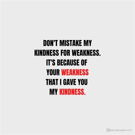 Powerful Don T Take My Kindness For Weakness Quotes