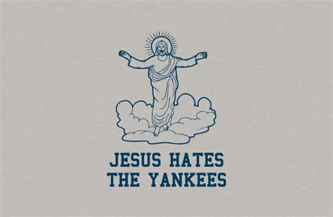 jesus hates the yankees bustedtees i may need a new one old one getting worn out funny