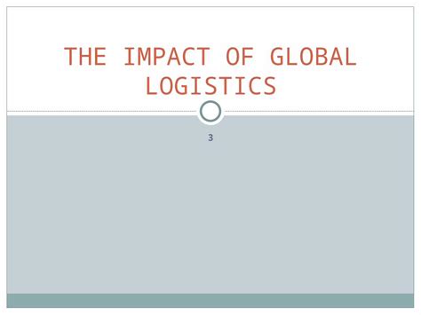 Ppt 3 The Impact Of Global Logistics The Global Logistics Management