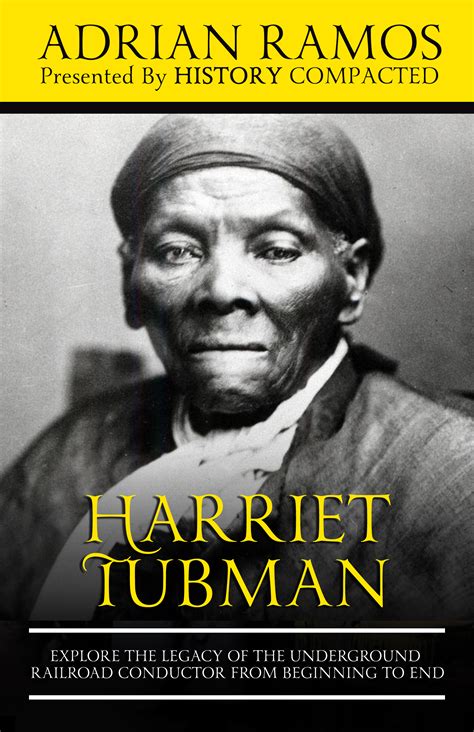 Harriet Tubman Explore The Legacy Of The Underground Railroad Conductor History Compacted